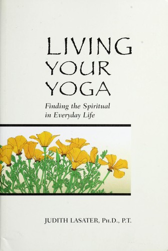 Judith Lasater: Living your yoga (Paperback, 2000, Rodmell Press)