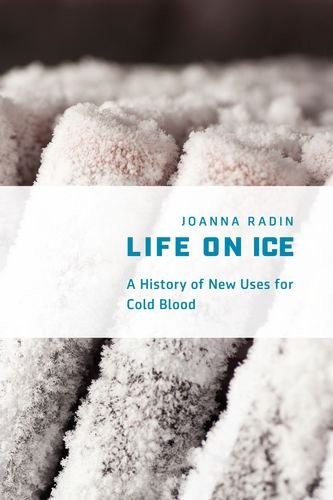 Joanna Radin: Life on Ice (Hardcover, 2017, University of Chicago Press)