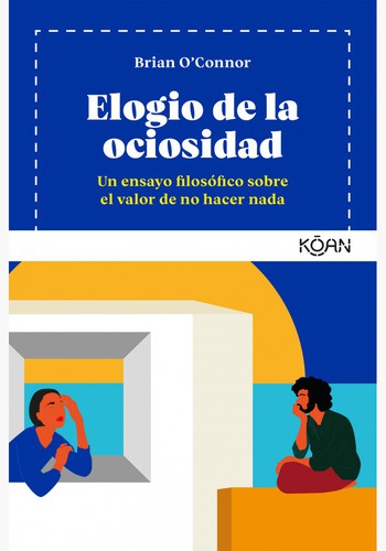 Brian O'Connor: Elogio de la ociosidad (2021, Kôan)