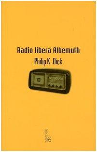 Philip Dick: Radio libera Albemuth (Italian language, 2004)