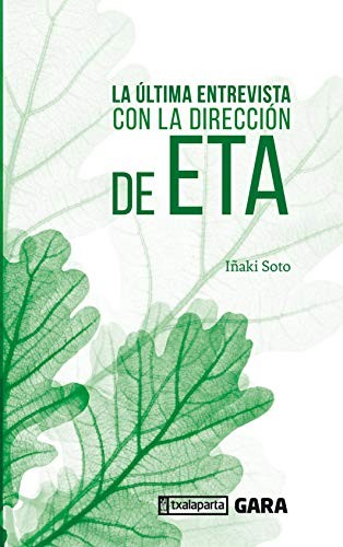 Iñaki Soto Nolasco: La última entrevista con la dirección de ETA (Paperback, 2019, Txalaparta, S.L.)