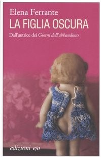 Elena Ferrante: La figlia oscura (Italian language, 2006, Edizioni e/ o, Roma, Edizioni)