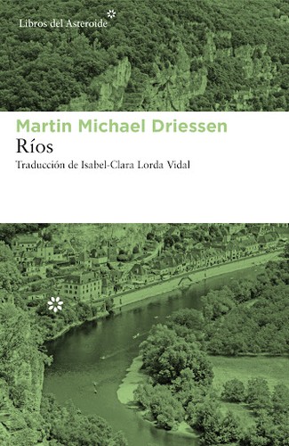 Martin Michael Driessen: Ríos (2019, Libros del asteroide)