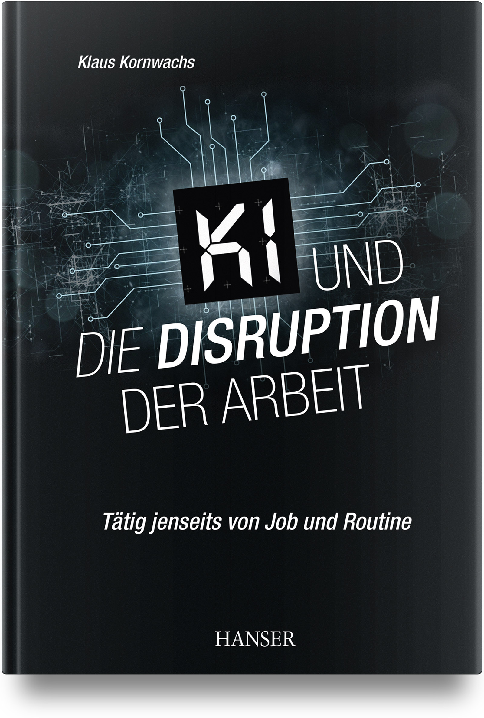 KI und die Disruption der Arbeit (Hardcover, Deutsch language, Carl Hanser Verlag)