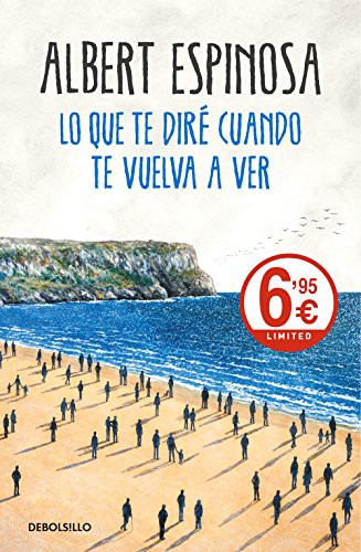 Albert Espinosa: Lo que te diré cuando te vuelva a ver (Paperback, Debolsillo, DEBOLSILLO)