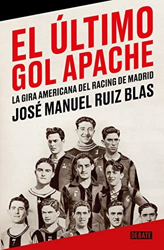 José Manuel Ruiz Blas: El último gol apache (Paperback, 2023, DEBATE)