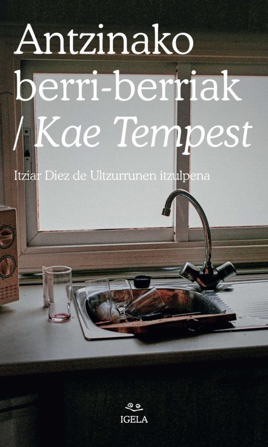 Itziar Diaz de Ultzurrun (itzultzailea), Kae Tempest: Antzinako berri-berriak (Paperback, Euskara language, 2022, Igela)