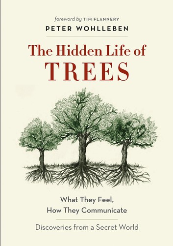 Tim Flannery, Jane Billinghurst, Peter Wohlleben: The Hidden Life of Trees (2020, Greystone Books Ltd.)