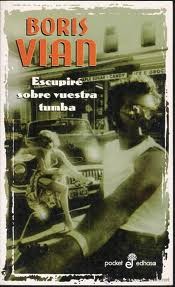 Boris Vian: Escupire sobre vuestra tumba (Spanish language, 2012, Edhasa)