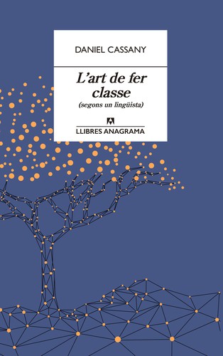 Daniel Cassany: L'art de fer classe (segons un lingüista) (2021, Anagrama, Editorial Anagrama)