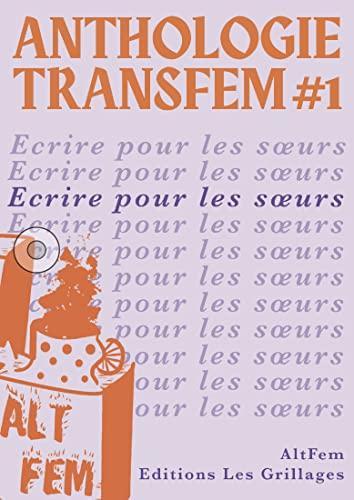 Slania, Luz Volckmann, Lizzie Crowdagger, Louise Bihan, Éléa Brando, Julie Collet, Jeanne Dos, Anne Ferret, Véli Fenwar Champigneul, Gral, Melo, Paolée, Manon Praline, Sasha Ralet, Joyce Rivière, Jeanne Salomé: Anthologie transfem #1: Écrire pour les soeurs (Paperback, French language, 2023, Éditions Les Grillages)