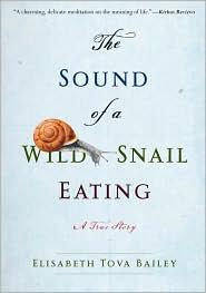 Elisabeth Tova Bailey: The sound of a wild snail eating (2010, Algonquin Books of Chapel Hill)