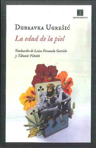 Dubravka Ugrešić, Luisa Fernanda Garrido, Tihomir Pistelek: La edad de la piel (Paperback, 2021, Impedimenta)