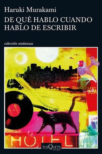 Haruki Murakami: De qué hablo cuando hablo de escribir (2017, Tusquets)