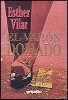 Ester Vilar: El Varon Domado (Paperback, Spanish language, 2005, Grijalbo Mondadori Sa)