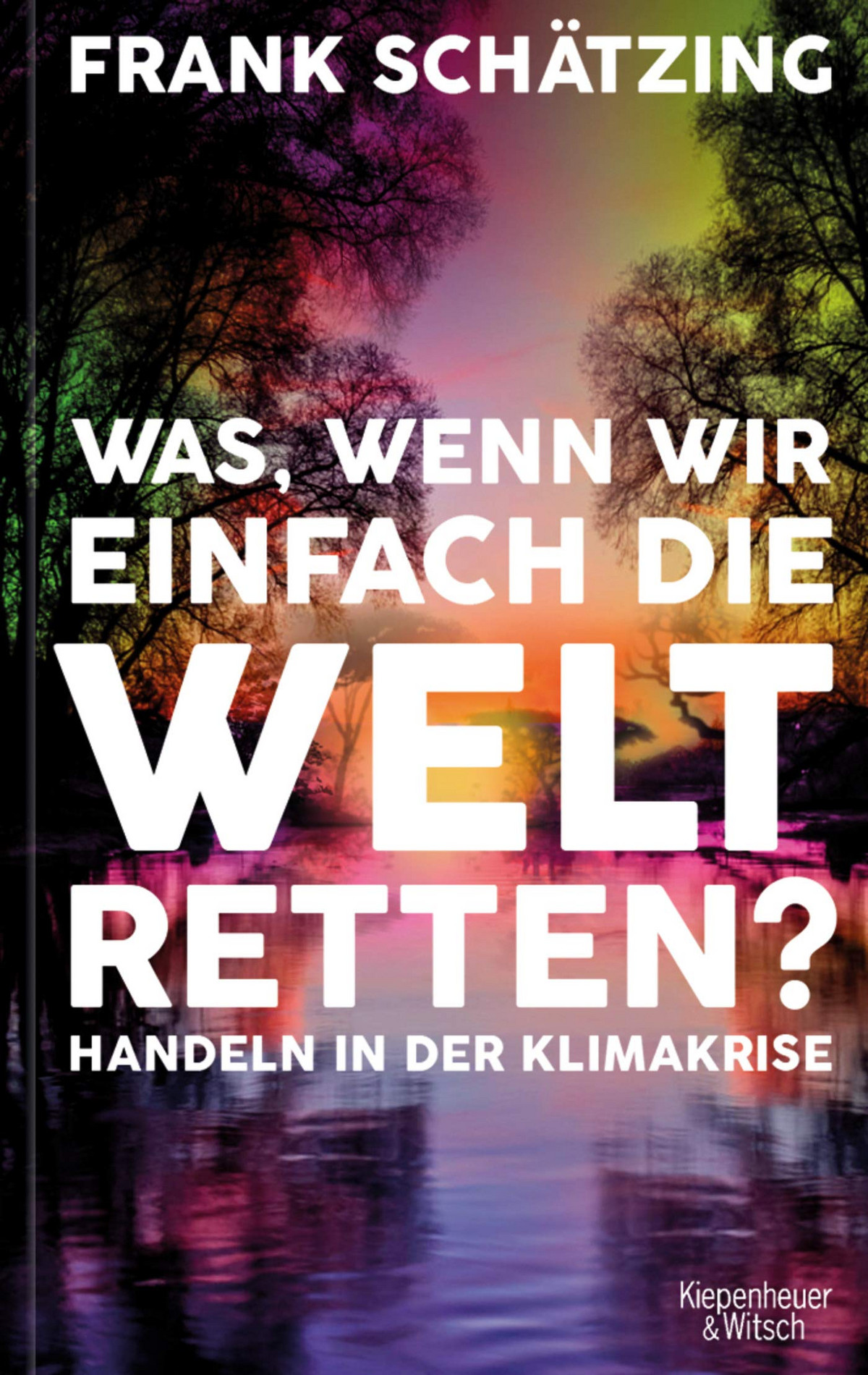 Was, wenn wir einfach die Welt retten? (Hardcover, 2021, Kiepenheuer & Witsch GmbH)