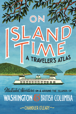 Chandler O'Leary: On Island Time : A Traveler's Atlas (Paperback, 2023, Sasquatch Books)