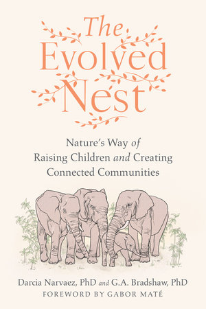 Darcia Narvaez, G. A. Bradshaw, Gabor Maté: Evolved Nest (2023, North Atlantic Books)