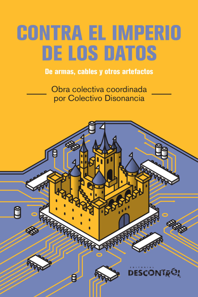 Obra colectiva coordinada por Colectivo Disonacia: Contra el imperio de los datos (Descontrol Editorial)