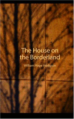 William Hope Hodgson: The House on the Borderland (Paperback, 2006, BiblioBazaar)