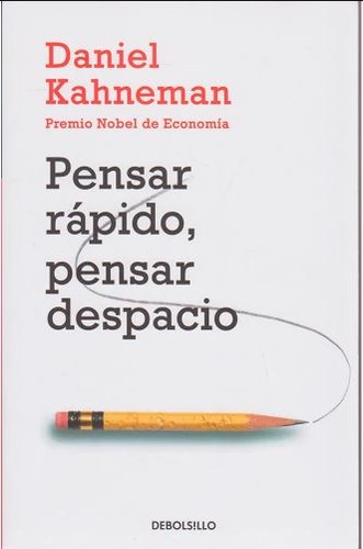 Daniel Kahneman: Pensar rapido, pensar despacio (2017, Debolsillo)