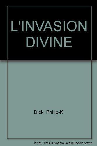 Philip Dick: L'INVASION DIVINE (French language)