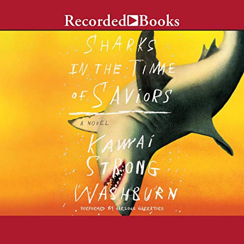 Kawai Strong Washburn: Sharks in the Time of Saviors (2020, Recorded Books, Inc. and Blackstone Publishing)