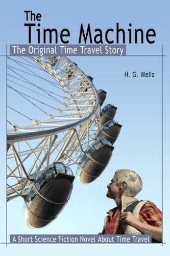 The Time Machine : The Original Time Travel Story (Paperback, 2010, CreateSpace Independent Publishing Platform)