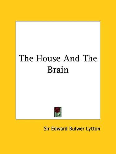 Edward Bulwer Lytton, Baron Lytton: The House and the Brain (Paperback, 2005, Kessinger Publishing)