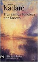 Ismail Kadare: Tres Cantos Funebres Por Kosovo/ Three Elegies for Kosovo (Biblioteca De Autor) (Paperback, Spanish language, 2004, Alianza Editorial Sa)