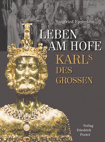 Siegfried Epperlein: Leben am Hofe Karls des Grossen (Hardcover, German language, 2000, Pustet)