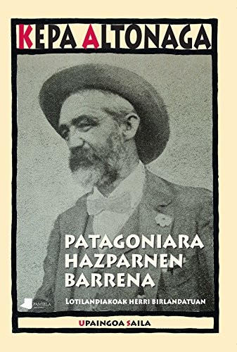 Kepa Altonaga Sustatxa: Patagoniara Hazparnen barrena (Paperback, 2017, Pamiela argitaletxea)