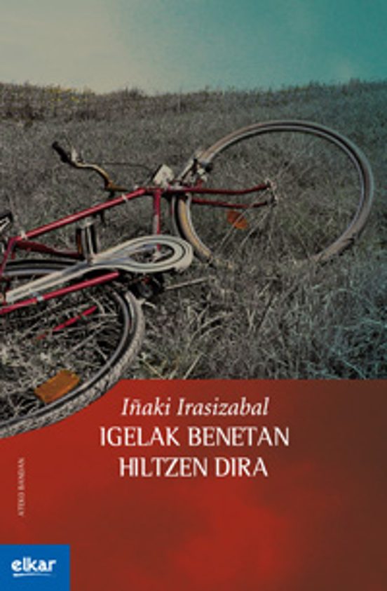 Iñaki Irasizabal: Igelak benetan hiltzen dira (Basque language, 2011, Elkar)