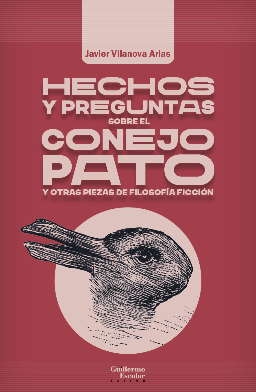 Hechos y preguntas sobre el conejo pato y otras piezas de filosofía ficción (Paperback, Guillermo Ecolar Editor)