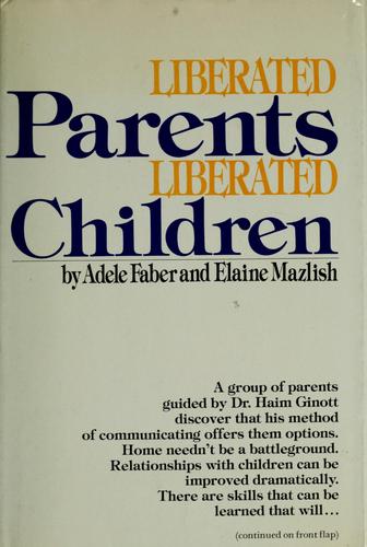 Adele Faber: Liberated parents/liberated children (1974, Grosset & Dunlap)