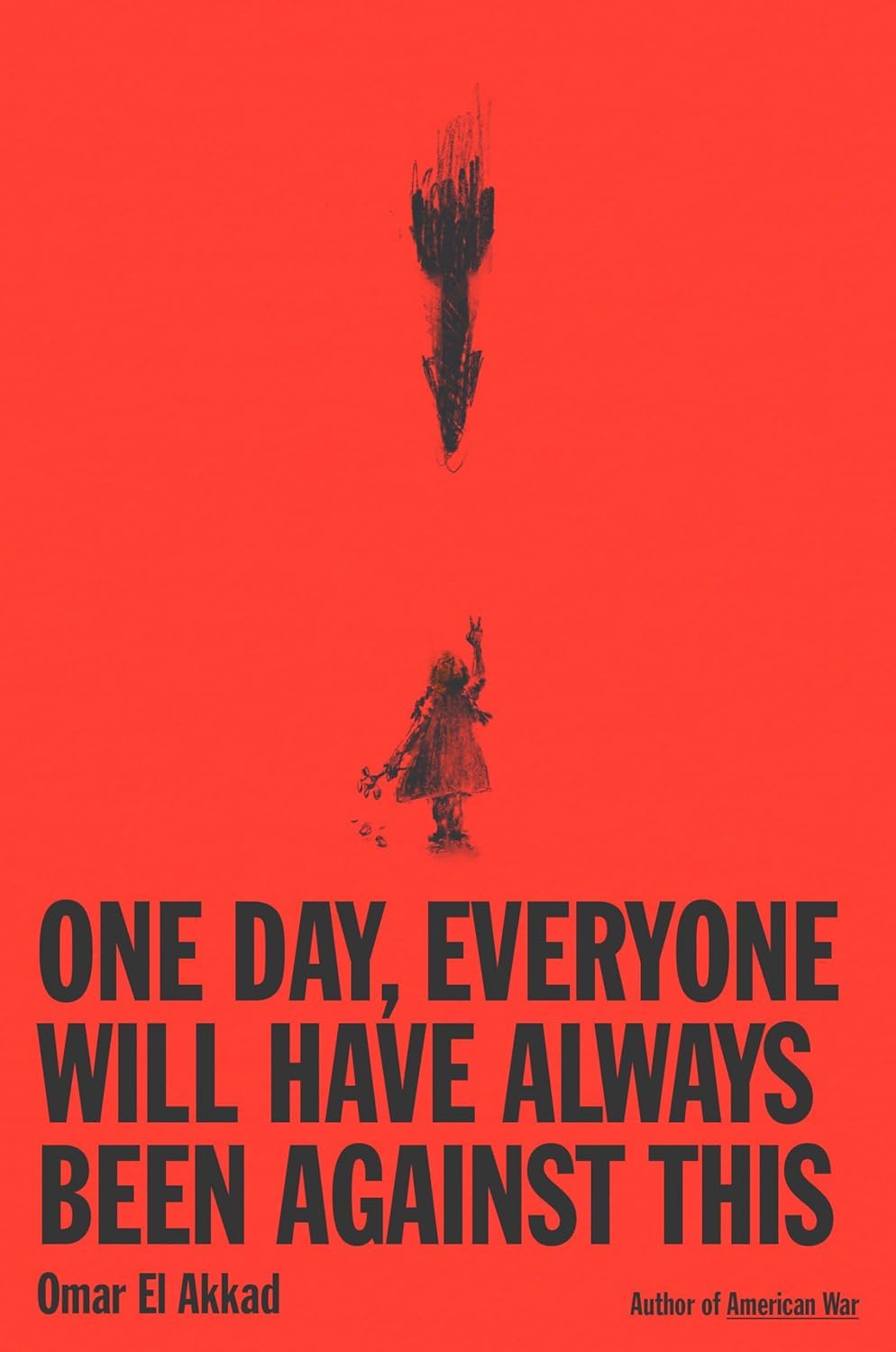 Omar El Akkad: One Day, Everyone Will Have Always Been Against This (Hardcover, 2025, Knopf Doubleday Publishing Group)