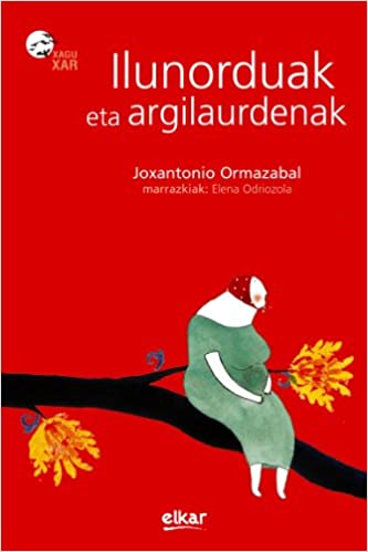 Elena Odriozola Belstegui, Joxantonio Ormazabal: Ilunorduak eta argilaurdenak (Euskara language, 2007, Elkar)