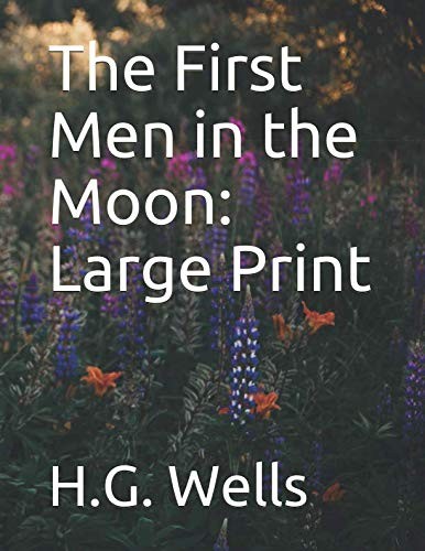 The First Men in the Moon: Large Print (2019, Independently published)