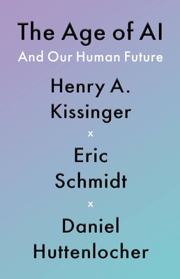 Daniel Huttenlocher, Henry A. Kissinger, Eric Schmidt: Age of AI (2021, Little Brown & Company)