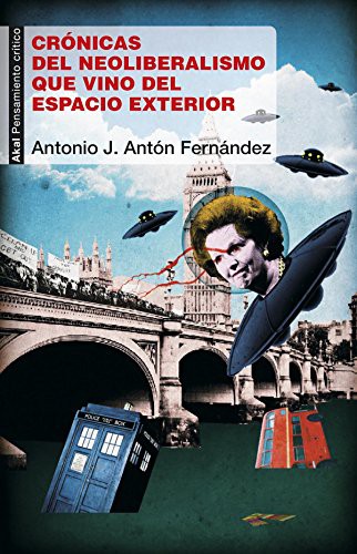 Antonio José Antón Fernández: Crónicas del neoliberalismo que vino del espacio exterior (Paperback, 2015, Ediciones Akal)