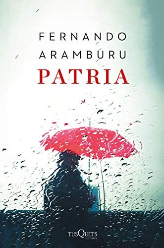 Fernando Aramburu: Patria (2019, Tusquets Editores S.A.)