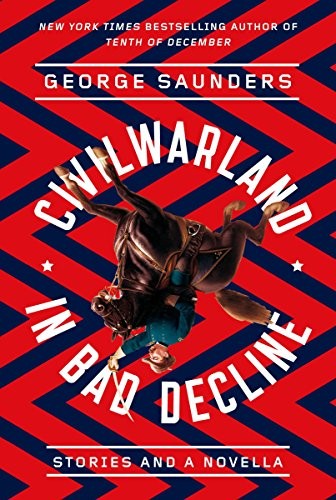 George Saunders: CivilWarLand in Bad Decline (2016, Random House Trade Paperbacks)