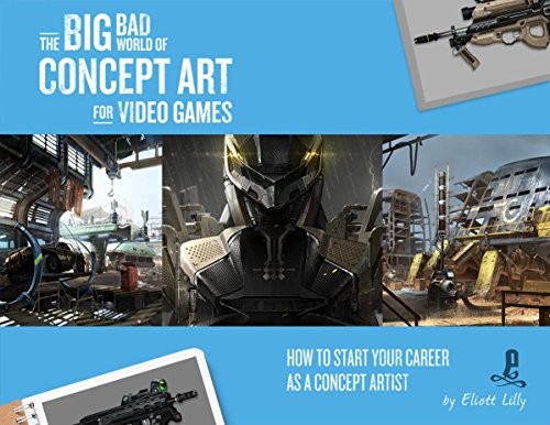 Eliott Lilly: The Big Bad World of Concept Art for Video Games (Paperback, 2017, Design Studio Press)