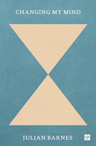 Julian Barnes: Changing My Mind (2025, Notting Hill Editions)