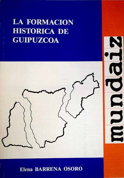 Elena Barrena Osoro: La formación histórica de Guipúzcoa (Hardcover, Spanish language, 1989, Faculdad de Filosofía y Letras, Universidad de Deusto-Sede en San Sebastián, EUTG-Mundaiz, Distribuye, Cuadernos Universitarios)