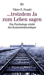Viktor Frankl: trotzdem Ja zum Leben sagen. Ein Psychologe erlebt das Konzentrationslager. (1998, Dtv)