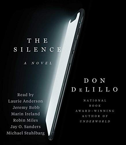 Robin Miles, Don DeLillo, Laurie Anderson, Jeremy Bobb, Marin Ireland, Jay O. Sanders, Michael Stuhlbarg: The Silence (AudiobookFormat, 2020, Simon & Schuster Audio)