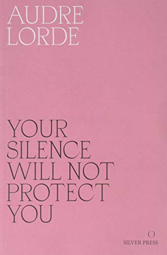 Audre Lorde: Your Silence Will Not Protect You Essays