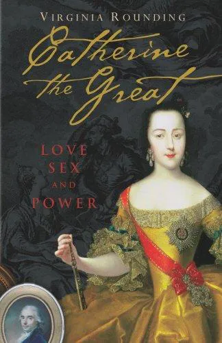Virginia Rounding: Catherine the Great : love, sex and power