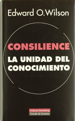 Edward O. Wilson: Consilience (Hardcover, 1999, Galaxia Gutenberg, S.L.)